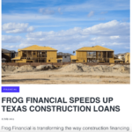 press release: Frog REDI Financial Resources Speeds Up Texas Construction Loans