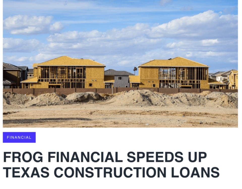 press release: Frog REDI Financial Resources Speeds Up Texas Construction Loans